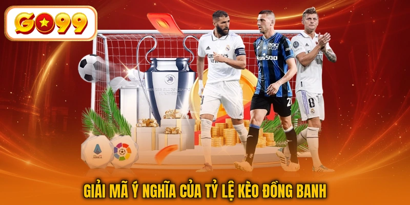 Giải mã ý nghĩa của tỷ lệ kèo đồng banh