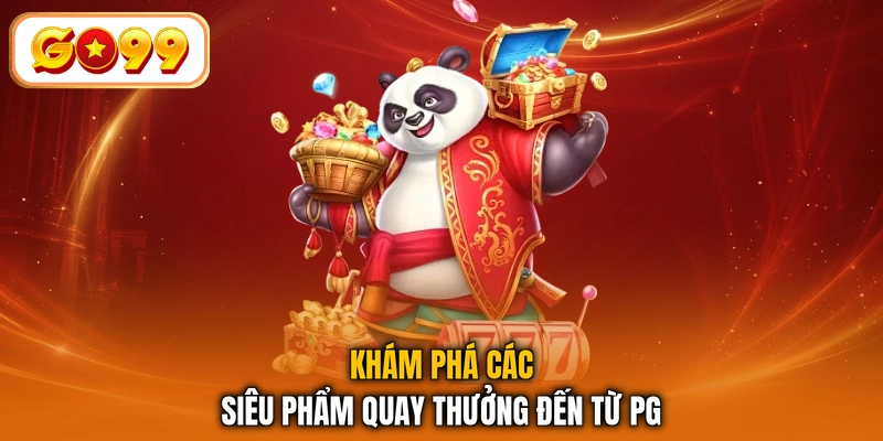 Khám phá các siêu phẩm quay thưởng đến từ PG