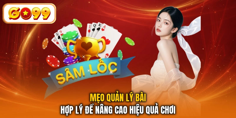 Mẹo quản lý bài hợp lý để nâng cao hiệu quả chơi