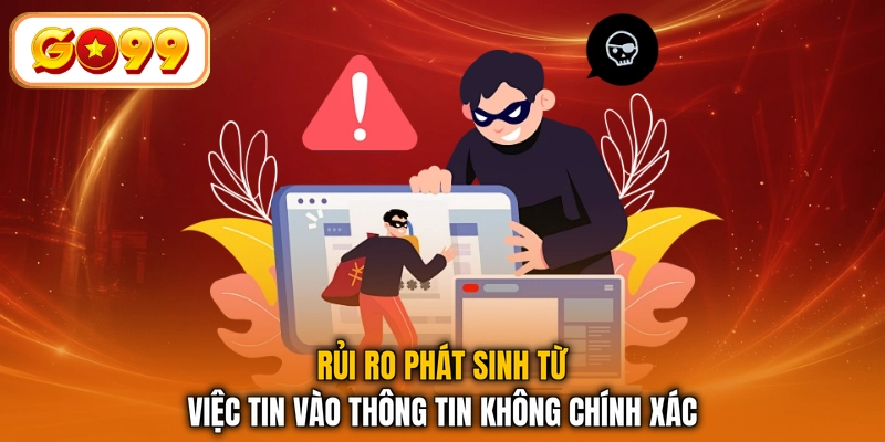 Rủi ro phát sinh từ việc tin vào thông tin không chính xác